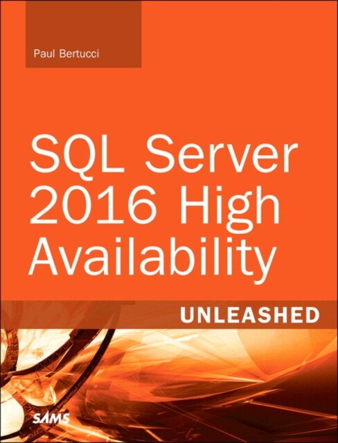SQL Server 2016 High Availability Unleashed (includes Content...