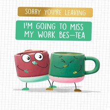 I'm Going To Miss My Work Bes-Tea - Funny Leaving Card
