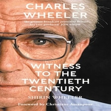 Charles Wheeler - Witness To The Twentieth Century