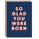 image 1 of So Glad You Were Born Fun Modern Bold For Him Birthday Card
