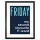 image 1 of Friday Second Favourite F Word Funny Quote 9x7" Black Framed Wall Art Print