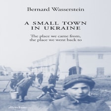 A Small Town In Ukraine: The Place We Came From The Place We Went Back To