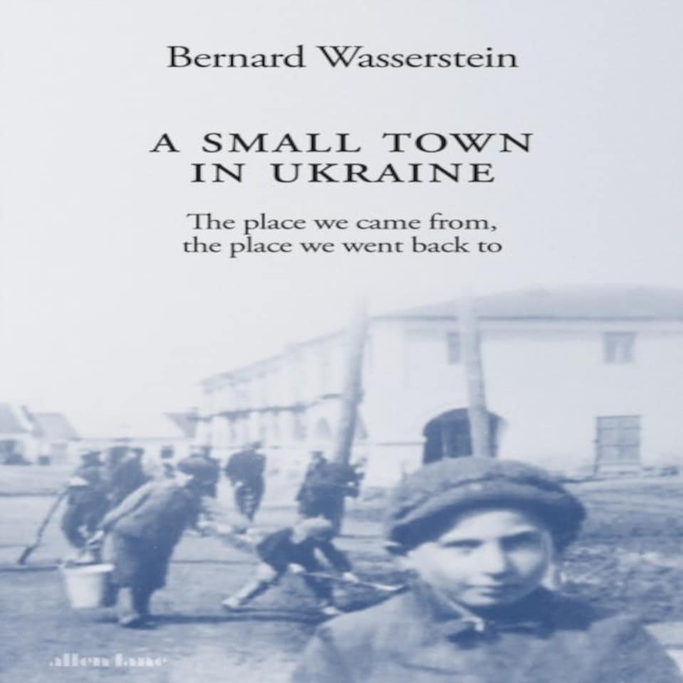 A Small Town In Ukraine: The Place We Came From The Place We Went Back To