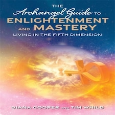 The Archangel Guide To Enlightenment And Mastery