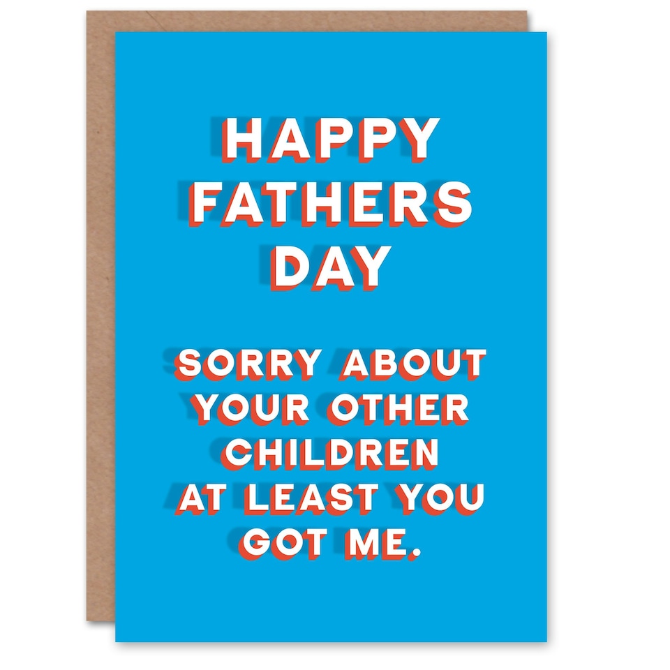 image 1 of Sorry Other Children At Least Got Me Fun Fathers Day Dad Card