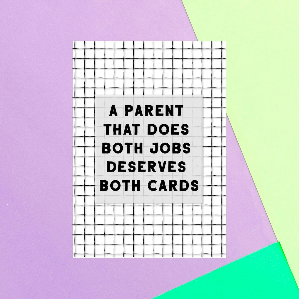 A Parent That Does Both Jobs Deserves Both Cards Greetings Card