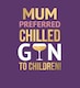 image 1 of Mum Preferred Chilled Gin To Children! - Funny Mother's Day Card