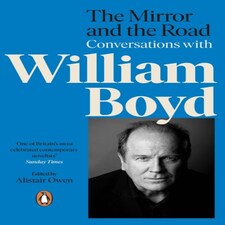 The Mirror And The Road: Conversations With William Boyd