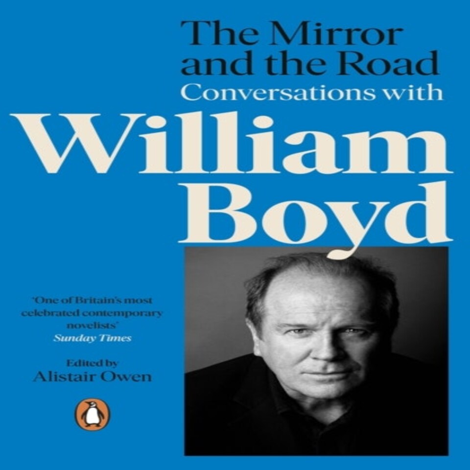 The Mirror And The Road: Conversations With William Boyd