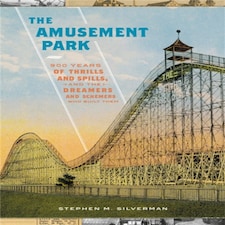 The Amusement Park: 900 Years Of Thrills And Spills And The Dreamers And Schemers Who Built Them