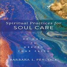 Spiritual Practices For Soul Care  40 Ways To Deepen Your Faith