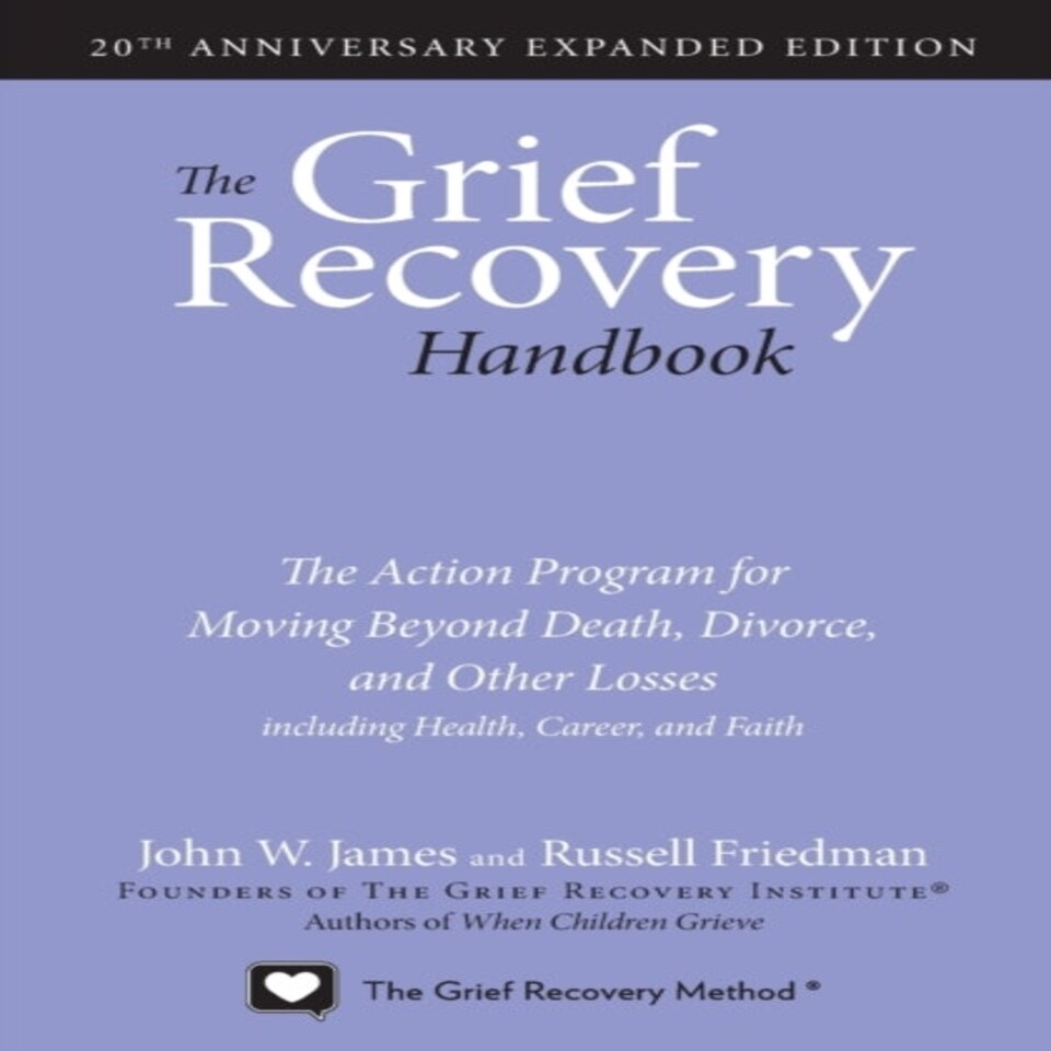 The Grief Recovery Handbook 20th Anniversary Expanded Edition