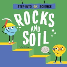 Step Into Science: Rocks And Soil
