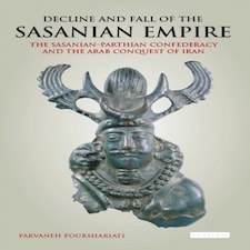 Decline And Fall Of The Sasanian Empire