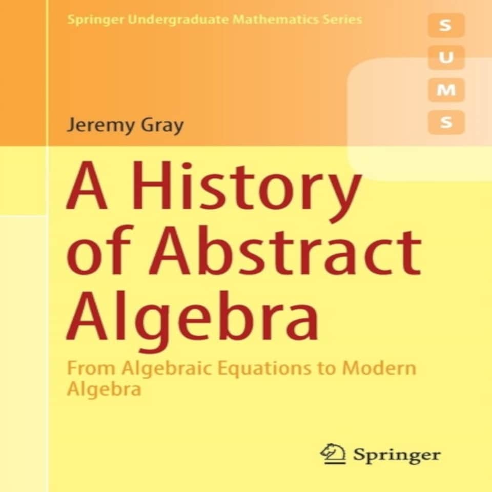 A History Of Abstract Algebra