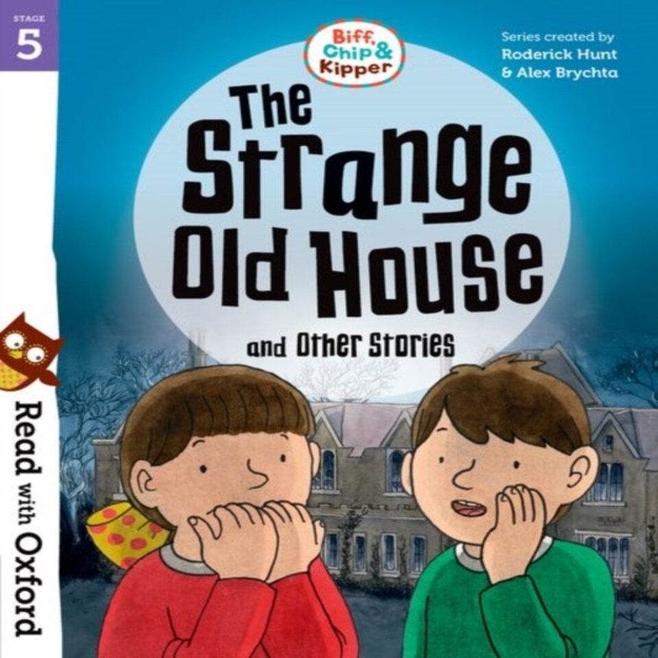 Read With Oxford: Stage 5: Biff Chip And Kipper: The Strange Old House And Other Stories