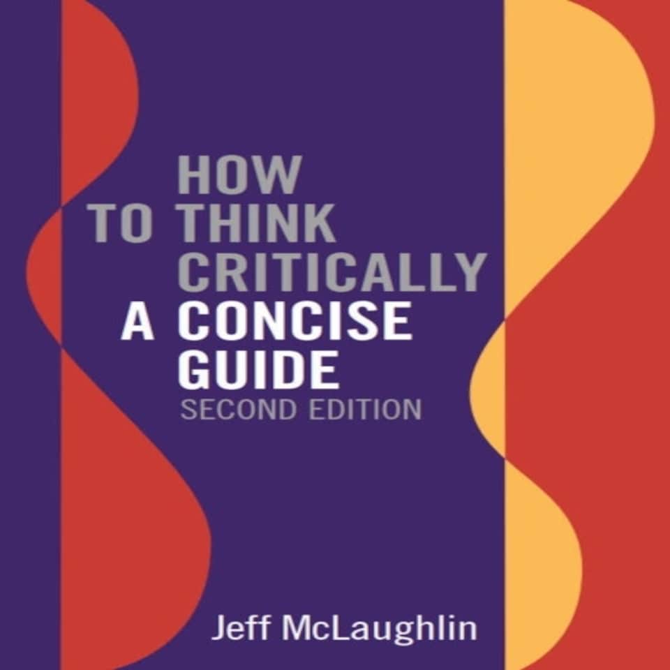 How To Think Critically: A Concise Guide - Second Edition