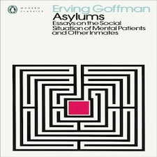 Asylums: Essays On The Social Situation Of Mental Patients And Other Inmates (penguin Modern Classics)