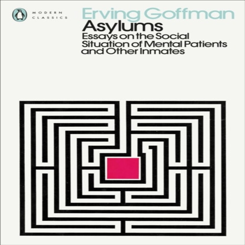 Asylums: Essays On The Social Situation Of Mental Patients And Other Inmates (penguin Modern Classics)