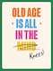 image 1 of Funny Birthday Card - Old Age Is All In The Knees!