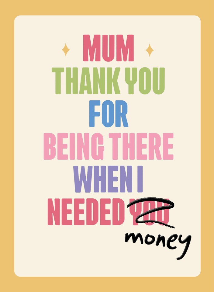 image 1 of Thank You For Being There When I Needed Money - Funny Mother's Day Card