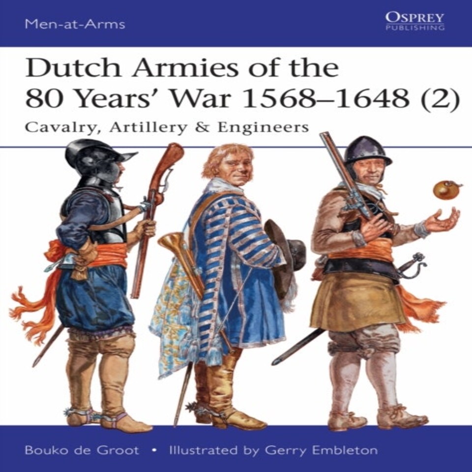 Dutch Armies Of The 80 Years' War 15681648 (2)