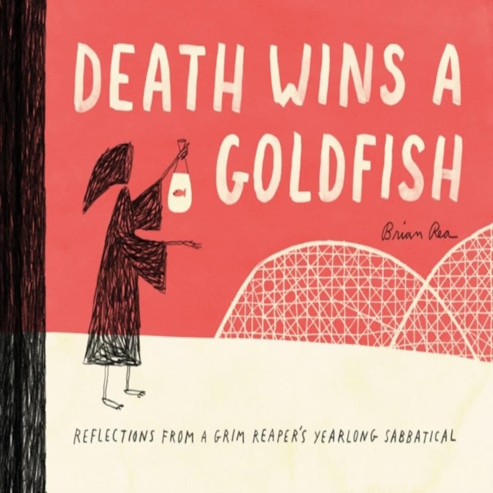 Death Wins A Goldfish: Reflections From A Grim Reaper's Yearlong Sabbatical