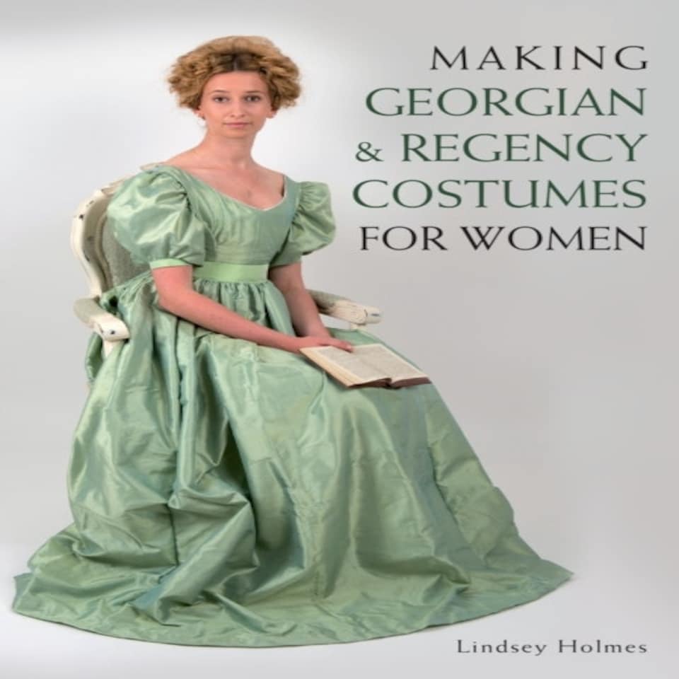 Making Georgian And Regency Costumes For Women