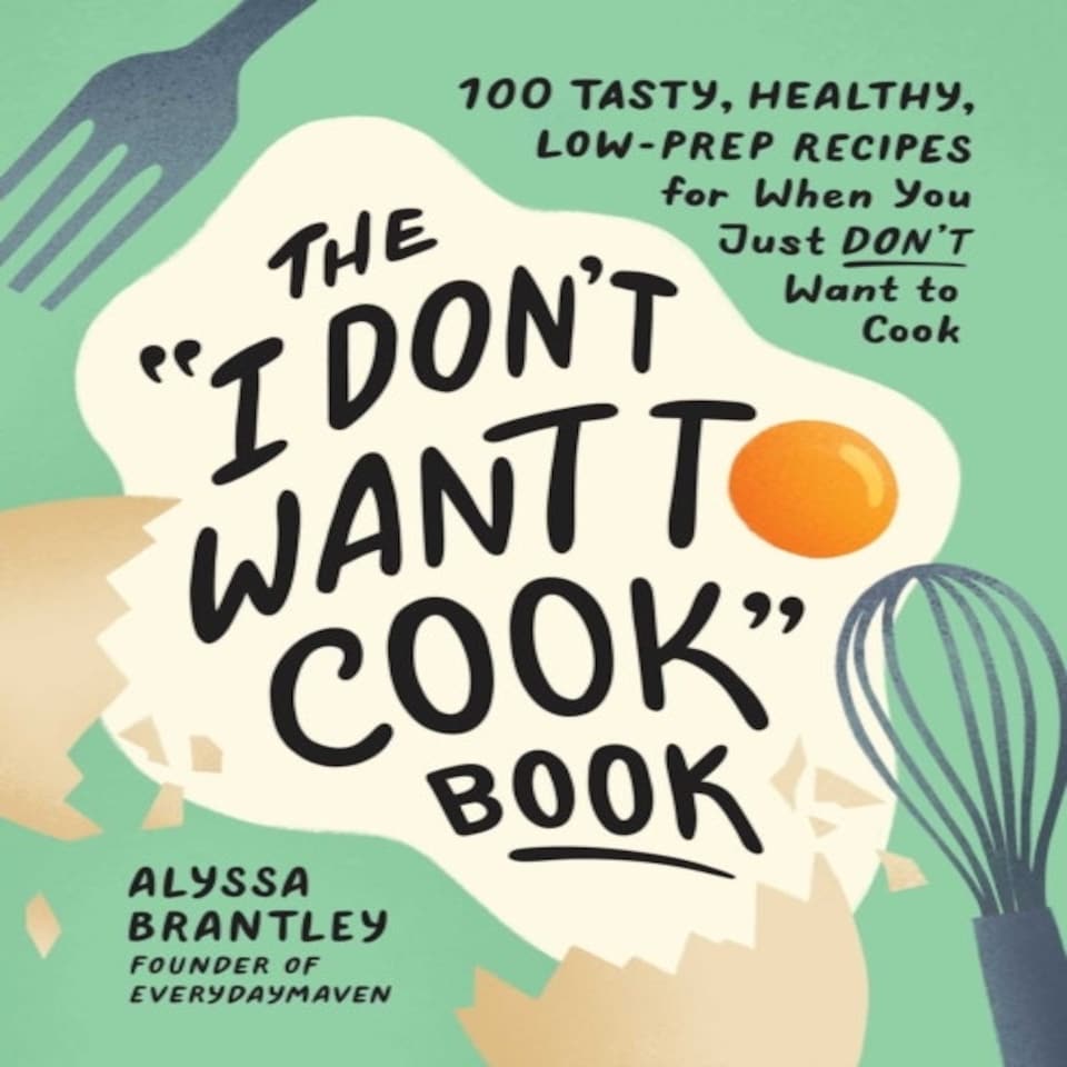 The "i Don't Want To Cook" Book