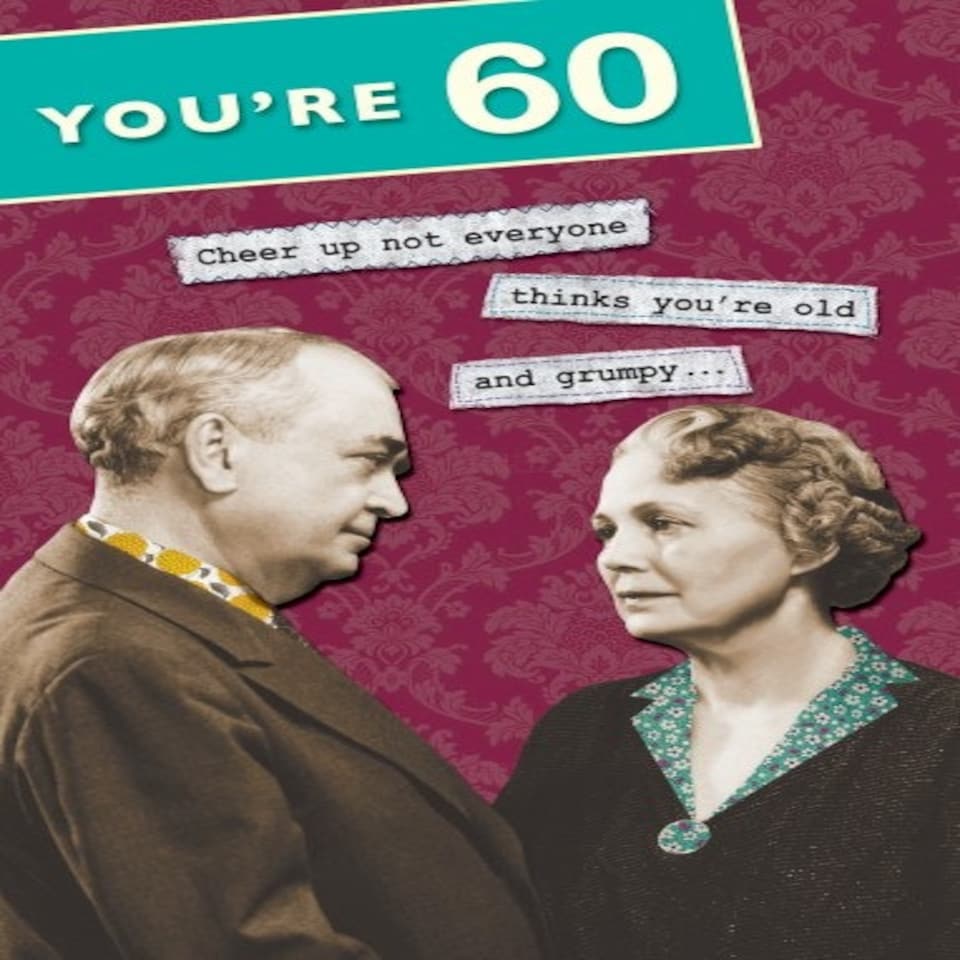 60th Birthday Card Cheer Up Not Everyone Thinks You're Old And Grumpy...