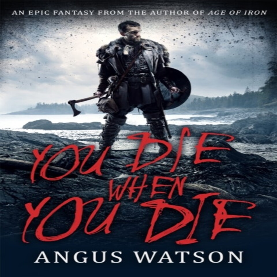 You Die When You Die An Epic Fantasy From The Author Of Age Of Iron West Of West Book 1 Of The West Of West Trilogy