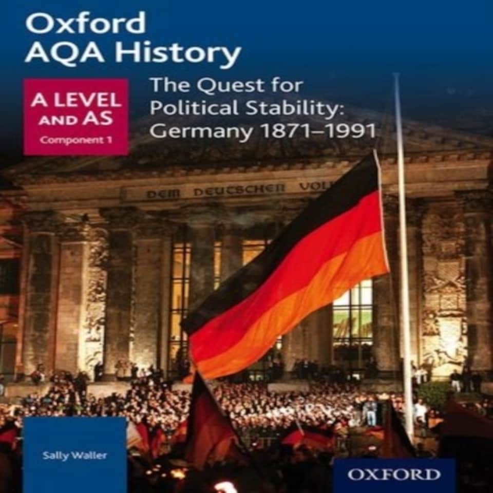 Oxford Aqa History For A Level: The Quest For Political Stability: Germany 1871-1991