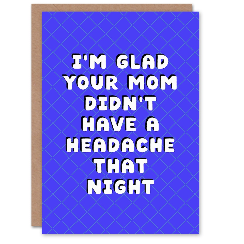 image 1 of Glad Your Mom Didn't Have a Headache Funny Joke Birthday Card