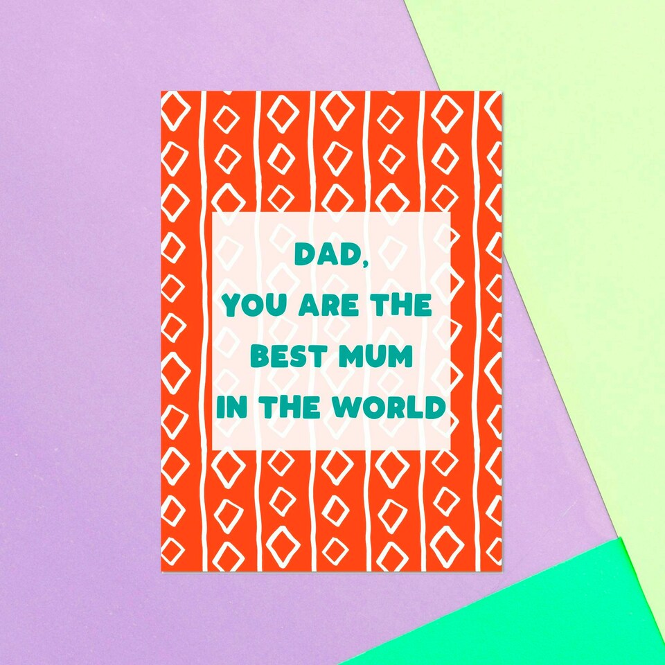 Dad, You Are The Best Mum In The World Greetings Card