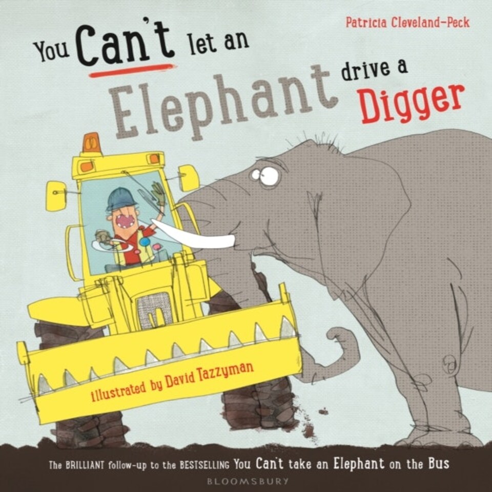 You Can't Let An Elephant Drive A Digger