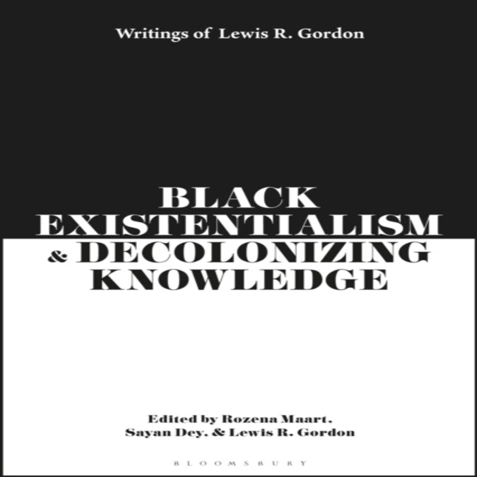 Black Existentialism & Decolonizing Know