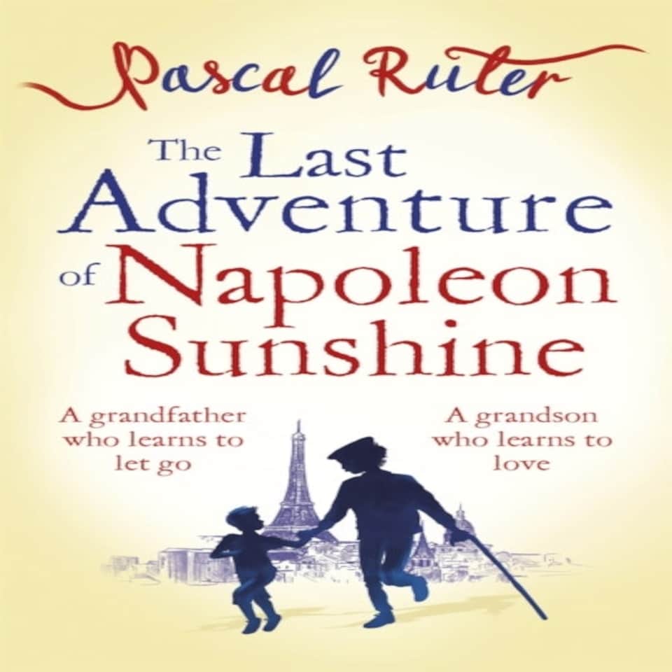 The Last Adventure Of Napoleon Sunshine A Heartwarming Uplifting Novel About The Importance Of Family