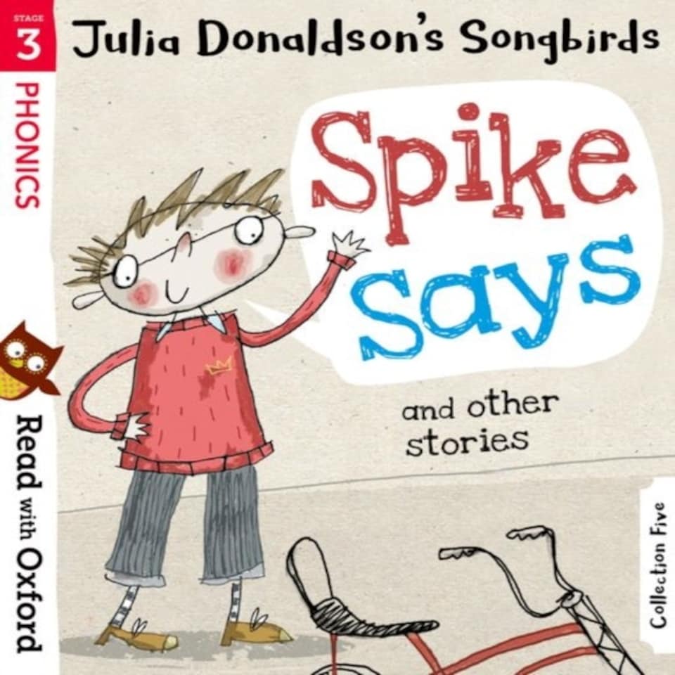 Read With Oxford: Stage 3: Julia Donaldson's Songbirds: Spike Says And Other Stories