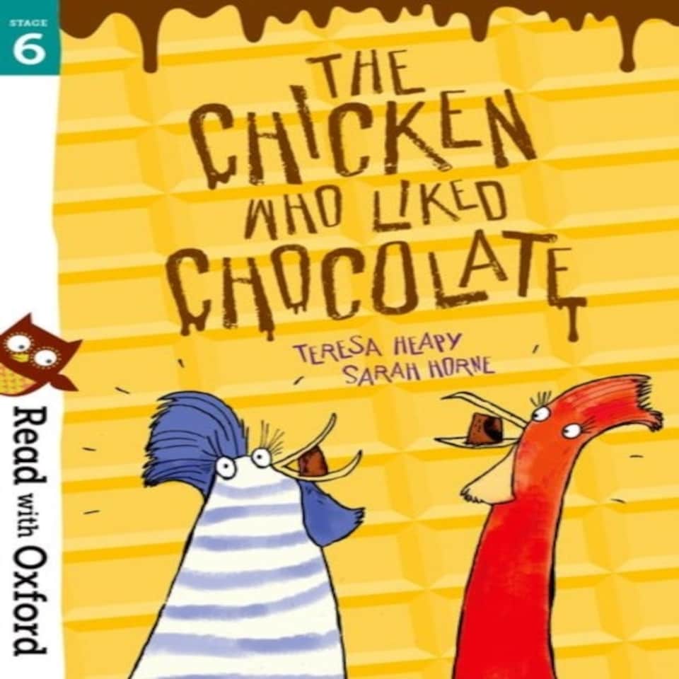 Read With Oxford: Stage 6: The Chicken Who Liked Chocolate
