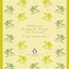 Where Angels Fear To Tread: E. M. Forster (the Penguin English Library)