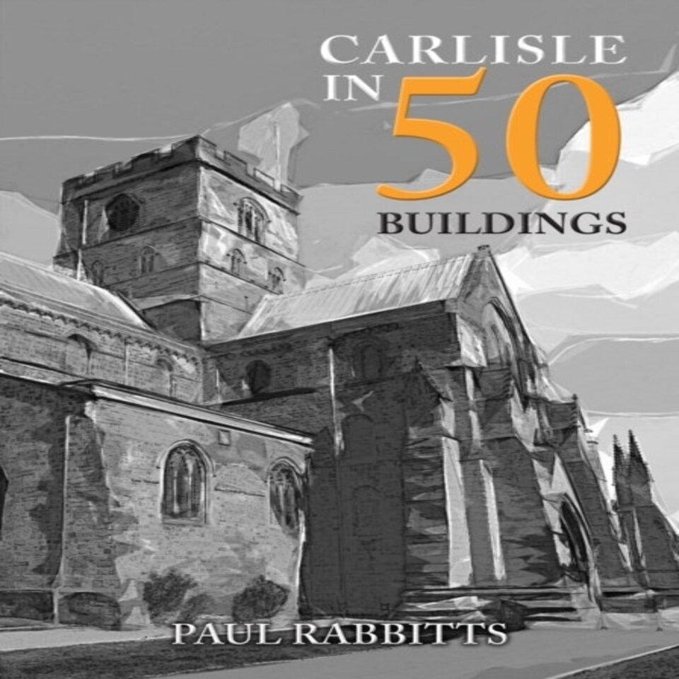 Carlisle In 50 Buildings