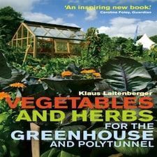Vegetables And Herbs For The Greenhouse And Polytunnel
