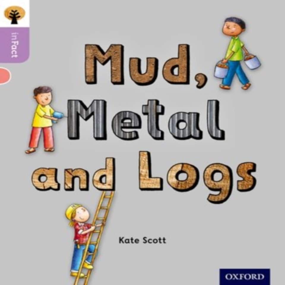 Oxford Reading Tree Infact: Oxford Level 1+: Mud Metal And Logs