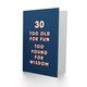 image 2 of 30 Too Old For Fun Young Wisdom Cheeky For Him Funny 30th Birthday Card