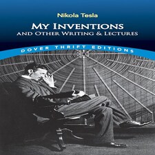 My Inventions and Other Writings and Lectures by Nikola Tesla - Dover Thrift Editions