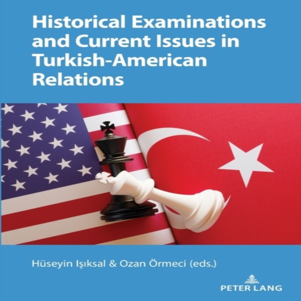Historical Examinations And Current Issues In Turkish-american Relations