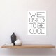 image 4 of We Used To Be Cool Black And White Funny Cheeky Wall Art Print 12x16 In