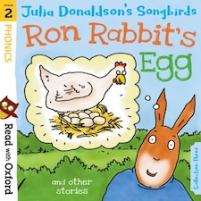 Read With Oxford: Stage 2: Julia Donaldson's Songbirds: Ron Rabbit's Egg And Other Stories