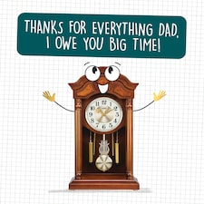 Thanks For Everything Dad, I Owe You Big Time! - Funny Father's Day Card