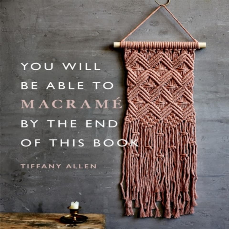 You Will Be Able To Macrame By The End Of This Book